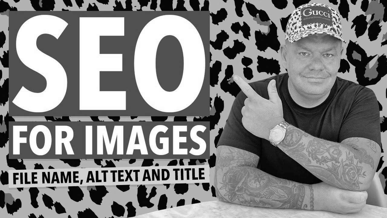 search engine optimisation for Images:  Create File Names, ALT Text and Titles